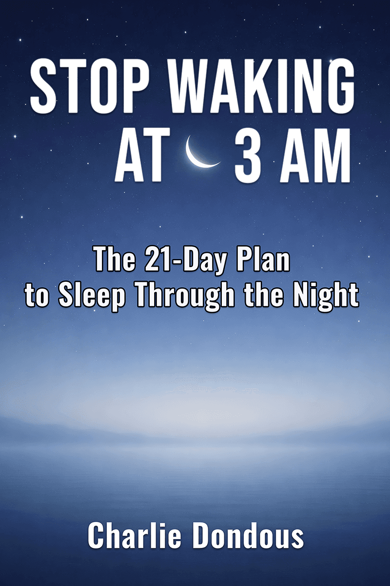 Stop Waking at 3 AM - The 21-Day Plan to Sleep Through the Night by Charlie Dondous
